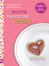 Cover image for You're Bacon Me Crazy